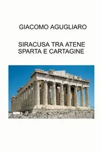 SIRACUSA TRA ATENE SPARTA E CARTAGINE