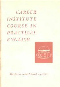 Career Institute Course in Practical English: Business and Social Letters (Exercises with keys)