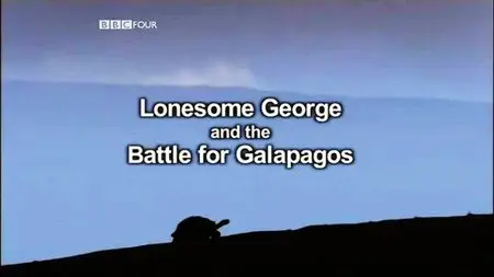 BBC - Lonesome George and the Battle for Galapagos (2007)