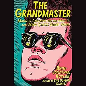 The Grandmaster: Magnus Carlsen and the Match That Made Chess Great Again [Audiobook]