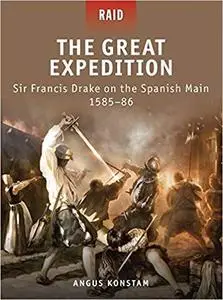 The Great Expedition: Sir Francis Drake on the Spanish Main 1585-86 (Raid)