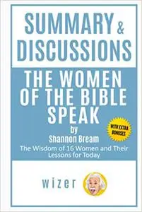 Summary & Discussions of The Women of The Bible Speak by Shannon Bream: The Wisdom of 16 Women and Their Lessons for Today