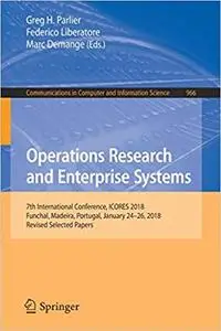 Operations Research and Enterprise Systems: 7th International Conference, ICORES 2018, Funchal, Madeira, Portugal, Janua