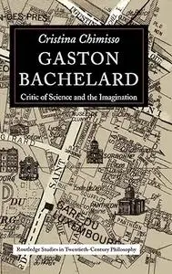 Gaston Bachelard: Critic of Science and the Imagination