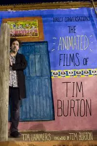 «Direct Conversations: The Animated Films of Tim Burton (Foreword by Tim Burton)» by Tim Lammers