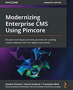 Modernizing Enterprise CMS Using Pimcore: Discover techniques and best practices for creating custom websites (repost)