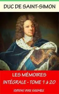 Duc de Saint Simon, Louis de Rouvroy, "Mémoires du Duc de Saint-Simon - Intégrale les 20 volumes"