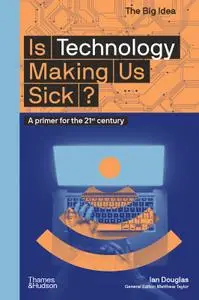 Is Technology Making Us Sick?: A Primer for the 21st Century (The Big Idea)