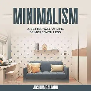 Minimalism: A Better Way of Life, Be More with Less [Audiobook]