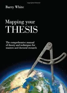 Mapping Your Thesis: The Comprehensive Manual of Theory and Techniques for Masters and Doctoral Research (Repost)