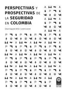 «Perspectivas y prospectivas de la seguridad en Colombia» by César Augusto Biño