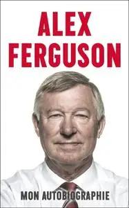 Alex Ferguson, "Mon autobiographie"