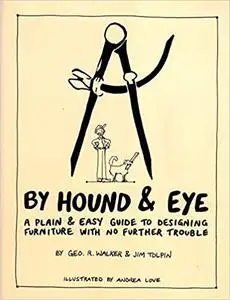 By Hound & Eye: A Plain & Easy Guide to Designing Furniture with No Further Trouble