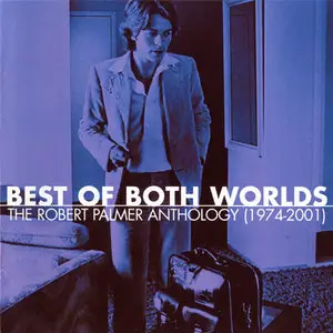 Robert Palmer - Best Of Both Worlds: The Robert Palmer Anthology (1974-2001) **REPOST**