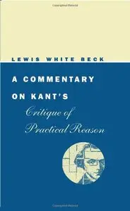 A Commentary on Kant's Critique of Practical Reason (Midway Reprint Series) by Lewis White Beck