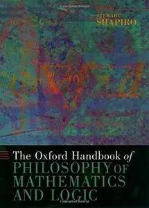 The Oxford Handbook of Philosophy of Mathematics and Logic