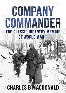 Company Commander: The Classic Infantry Memoir of World War II by Charles B. Macdonald