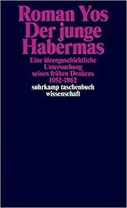 Der junge Habermas: Eine ideengeschichtliche Untersuchung seines frühen Denkens 1952–1962