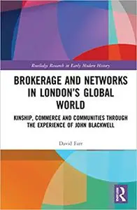 Brokerage and Networks in London’s Global World: Kinship, Commerce and Communities Through the Experience of John Blackw