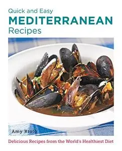 Quick and Easy Mediterranean Recipes: Delicious Recipes from the World's Healthiest Diet (New Shoe Press)