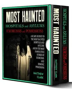 Most Haunted Hospitals and Asylums Exorcisms and Possessions