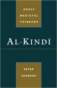 Al-Kindi (Great Medieval Thinkers) by Peter Adamson