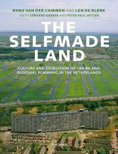 The Selfmade Land: Culture and Evolution of Urban and Regional Planning in the Netherlands