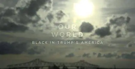 BBC Our World - Black in Trump's America (2017)