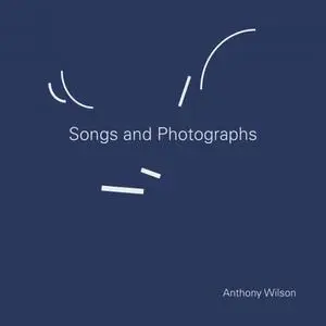 Anthony Wilson - Songs and Photographs (2018) [Official Digital Download 24/96]