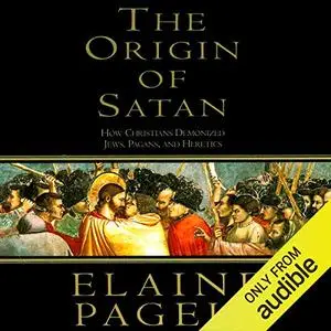 The Origin of Satan: How Christians Demonized Jews, Pagans, and Heretics [Audiobook]