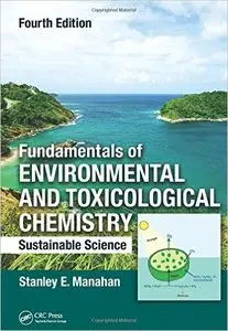 Fundamentals of Environmental and Toxicological Chemistry: Sustainable Science, Fourth Edition