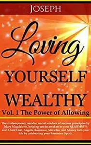 Loving Yourself Wealthy Vol. 1 The Power of Allowing (Loving Yourself Wealthy Series)