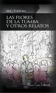 «Las flores de la tumba y otros relatos» by MC Torroba