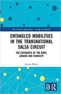Entangled Mobilities in the Transnational Salsa Circuit: The Esperanto of the Body, Gender and Ethnicity