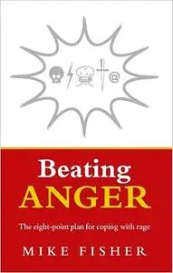 Beating Anger: The Eight-Point Plan for Coping with Rage