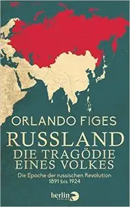 Russland. Die Tragödie eines Volkes: Die Epoche der russischen Revolution 1891 bis 1924