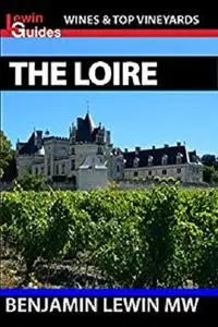 Wines of The Loire (Guides to Wines and Top Vineyards Book 9)