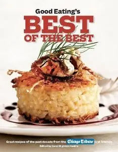 Good Eating's Best of the Best: Great Recipes of the Past Decade from the Chicago Tribune Test Kitchen (repost)