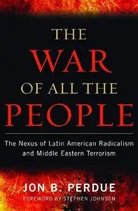 The War of All The People: The Nexus of Latin American Radicalism and Middle Eastern Terrorism