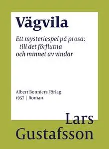 «Vägvila : Ett mysteriespel på prosa : till det förflutna och minnet av vindar» by Lars Gustafsson