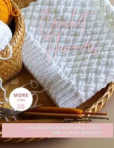 Crochet Flavours: More Than 20 Crochet Designs For Simple, Lively, And Selfless Measures