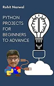 Python Projects for Beginners to advance: Every step with deep explanation