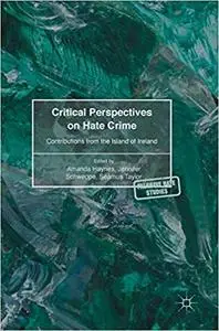 Critical Perspectives on Hate Crime: Contributions from the Island of Ireland (Repost)