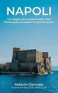 NAPOLI: Un viaggio alla scoperta della Città Partenopea attraverso 10 racconti d'arte