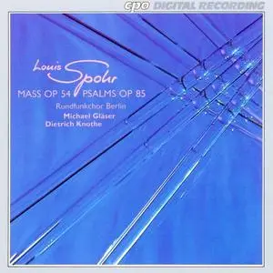 Michael Gläser, Rundfunkchor Berlin - Louis Spohr: Mass Op. 54, Psalms Op. 85 (1993)