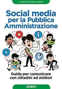 Social media per la Pubblica Amministrazione: Guida per comunicare con cittadini ed elettori