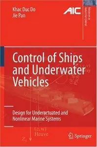 Control of Ships and Underwater Vehicles: Design for Underactuated and Nonlinear Marine Systems (repost)