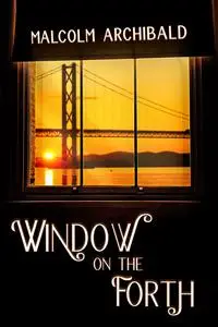 «Window on the Forth» by Malcolm Archibald