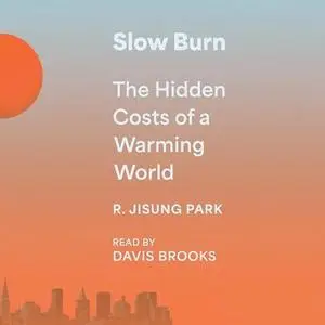 Slow Burn: The Hidden Costs of a Warming World [Audiobook]