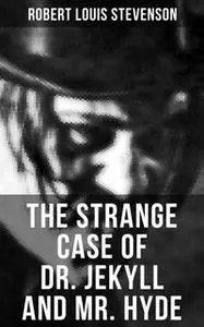 «The Strange Case of Dr. Jekyll and Mr. Hyde» by Robert Louis Stevenson